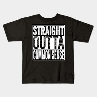 Straight Outta Common Sense Kids T-Shirt